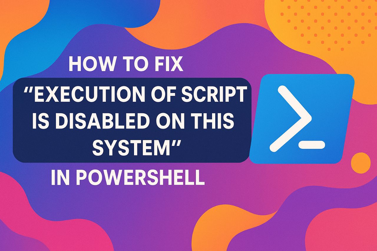 PowerShell error “execution of scripts is disabled on this system” | Solution
